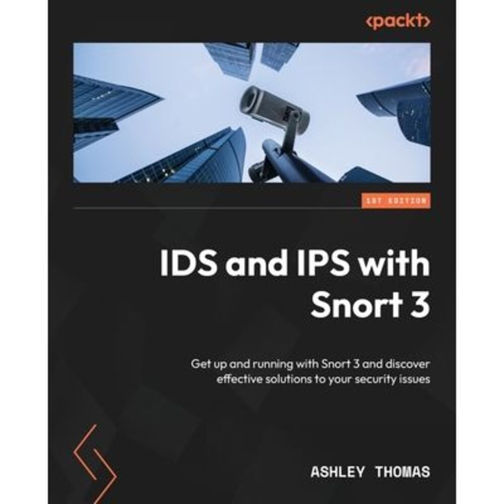 IDS and IPS with Snort 3: Get up and running with Snort 3 and discover effective